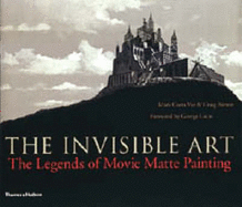 The Invisible Art: The Legends of Movie Matte Painting - Vaz, Mark Cotta, and Barron, Craig, and Lucas, George (Foreword by)