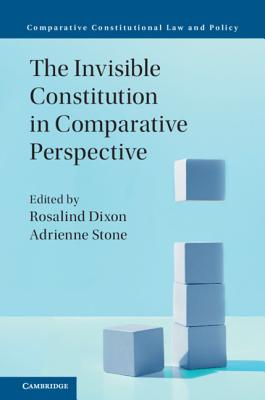 The Invisible Constitution in Comparative Perspective - Dixon, Rosalind (Editor), and Stone, Adrienne (Editor)