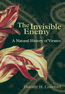 The Invisible Enemy: A Natural History of Viruses - Crawford, Dorothy