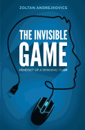 The Invisible Game: Mindset of a Winning Team