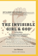 The Invisible Girl & God: A True Story - My Emotional Health Restored! I Got More Than I Asked For!!