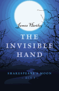 The Invisible Hand: Shakespeare's Moon, ACT I