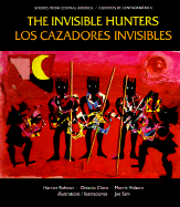 The Invisible Hunters: A Legend from the Miskito Indians of Nicaragua - Rohmer, Harriet, and Sam, Joe (Illustrator)