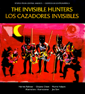 The Invisible Hunters/Los Cazadores Invisibles: A Legend from the Miskito Indians of Nicaragua - Chow, Octavio (Editor), and Vidaure, Morris (Editor), and Sam, Joe (Illustrator)