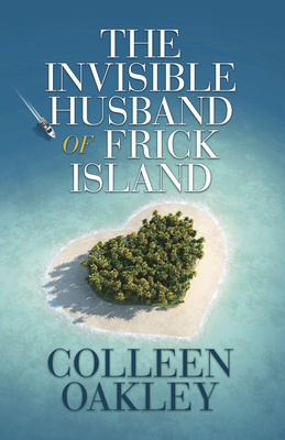 The Invisible Husband of Frick Island - Oakley, Colleen