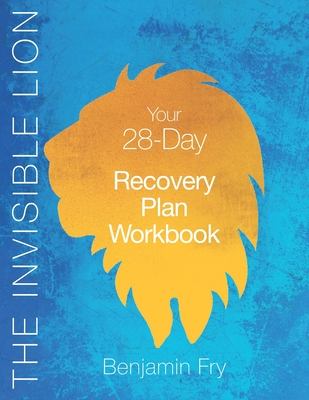 The Invisible Lion Workbook: Your 28-Day Recovery Plan - Fry, Benjamin