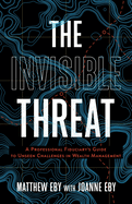 The Invisible Threat: A Professional Fiduciary's Guide to Unseen Challenges in Wealth Management