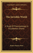 The Invisible World: A Study of Pneumatology in Elizabethan Drama