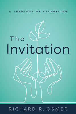 The Invitation: A Theology of Evangelism - Osmer, Richard R