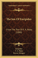 The Ion of Euripides: From the Text of F. A. Paley (1880)