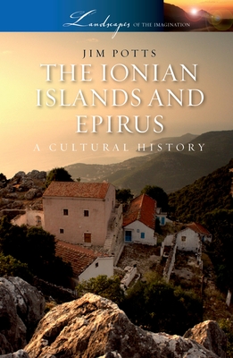 The Ionian Islands and Epirus: A Cultural History - Potts, Jim