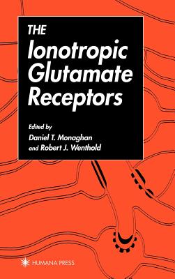 The Ionotropic Glutamate Receptors - Monaghan, Daniel (Editor), and Wenthold, Robert (Editor)