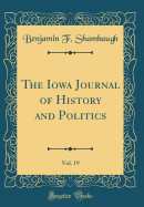 The Iowa Journal of History and Politics, Vol. 19 (Classic Reprint)