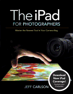 The Ipad for Photographers: Master the Newest Tool in Your Camera Bag