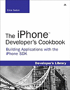 The Iphone Developer's Cookbook: Building Applications with the Iphone SDK