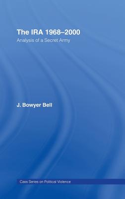 The IRA, 1968-2000: An Analysis of a Secret Army - Bell, J Bowyer