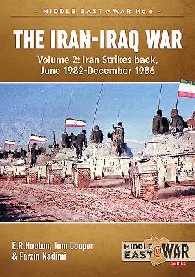 The Iran-Iraq War: Volume 2, Iran Strikes Back, June 1982-December 1986 - Hooton, E.R., and Cooper, Tom, and Nadimi, Farzin