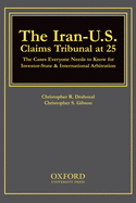 The Iran-U.S. Claims Tribunal at 25: The Cases Everyone Needs to Know for Investor-State & International Arbitration