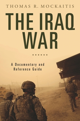 The Iraq War: A Documentary and Reference Guide - Mockaitis, Thomas