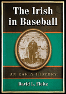 The Irish in Baseball: An Early History