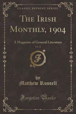 The Irish Monthly, 1904, Vol. 32: A Magazine of General Literature (Classic Reprint) - Russell, Matthew