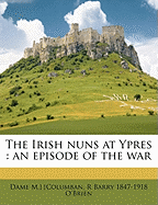 The Irish Nuns at Ypres: An Episode of the War