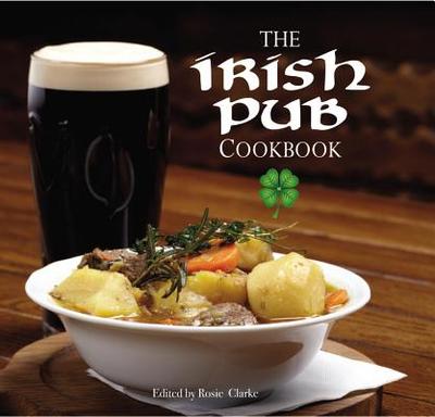 The Irish Pub Cookbook - Clarke, Rosie (Editor)