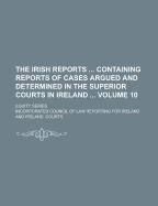 The Irish Reports Containing Reports of Cases Argued and Determined in the Superior Courts in Ireland; Equity Series Volume 6