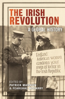 The Irish Revolution: A Global History - Mannion, Patrick (Editor), and McGarry, Fearghal (Editor)