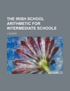 The Irish School Arithmetic for Intermediate Schools