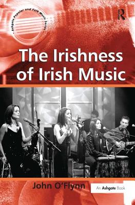 The Irishness of Irish Music - O'Flynn, John