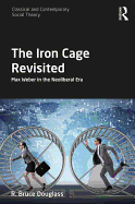 The Iron Cage Revisited: Max Weber in the Neoliberal Era