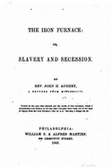 The Iron Furnace, Or, Slavery and Secession