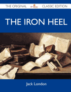 The Iron Heel - The Original Classic Edition - Jack London
