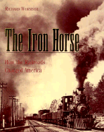 The Iron Horse: How Railroads Changed America