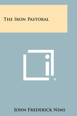 The Iron Pastoral - Nims, John Frederick