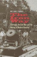 The Iron Way: Railroads, the Civil War, and the Making of Modern America - Thomas, William G