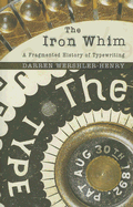 The Iron Whim: A Fragmented History of Typewriting