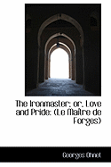 The Ironmaster; Or, Love and Pride: Le Maitre de Forges
