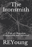 The Ironsmith: A Tale of Obsession, Compulsion and Delusion