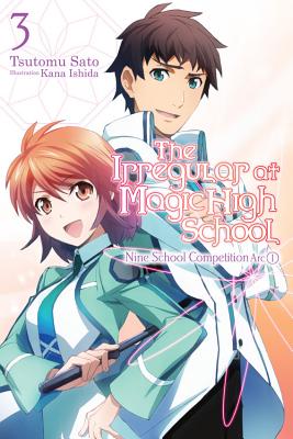 The Irregular at Magic High School, Vol. 3 (Light Novel): Nine School Competition Arc, Part I Volume 3 - Sato, Tsutomu, and Ishida, Kana, and Prowse, Alice (Translated by)