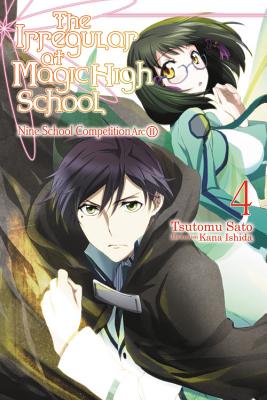 The Irregular at Magic High School, Vol. 4 (Light Novel): Nine School Competition Arc, Part II - Sato, Tsutomu, and Ishida, Kana