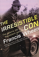 The Irresistible Con: The Bizarre Life of a Fraudulent Genius