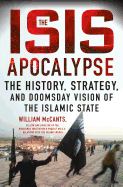 The Isis Apocalypse: The History, Strategy, and Doomsday Vision of the Islamic State