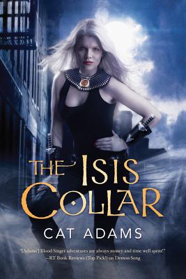 The Isis Collar: Book 4 of the Blood Singer Novels - Adams, Cat