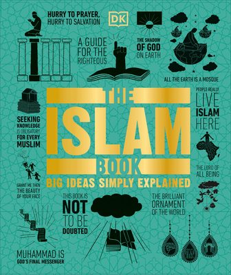 The Islam Book: Big Ideas Simply Explained - DK, and Omaar, Rageh (Foreword by)