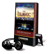 The Islamic Antichrist - Richardson, Joel, and Garcia, Paul Michael (Read by), and Powers, Richard (Read by)