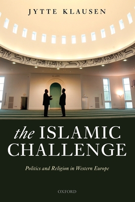 The Islamic Challenge: Politics and Religion in Western Europe - Klausen, Jytte, Professor