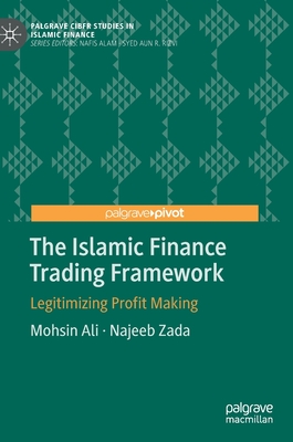 The Islamic Finance Trading Framework: Legitimizing Profit Making - Ali, Mohsin, and Zada, Najeeb