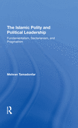The Islamic Polity and Political Leadership: Fundamentalism, Sectarianism, and Pragmatism